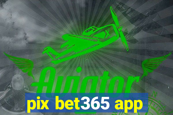 pix bet365 app